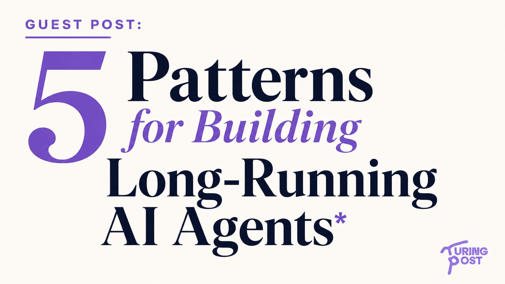 5 Design Patterns for Building Long-Running AI Agents in Production