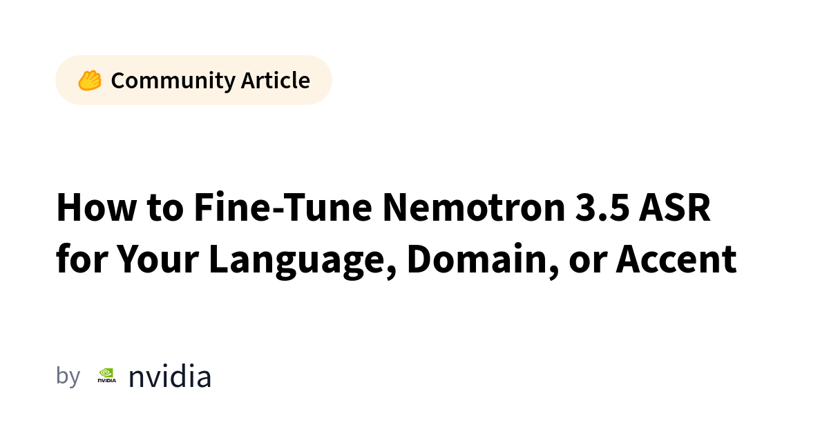 NVIDIA Nemotron 3.5 ASR Fine-Tuning Targets Real-Time Voice Agents
